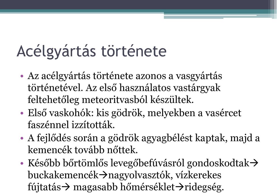 Első vaskohók: kis gödrök, melyekben a vasércet faszénnel izzították.