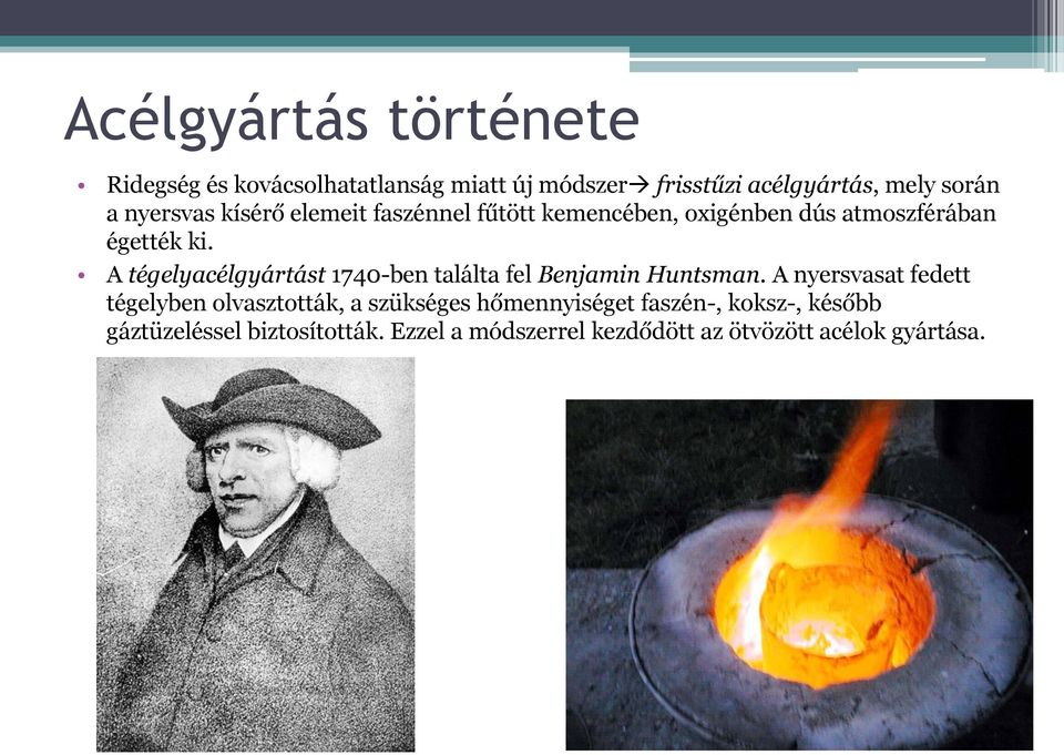 A tégelyacélgyártást 1740-ben találta fel Benjamin Huntsman.