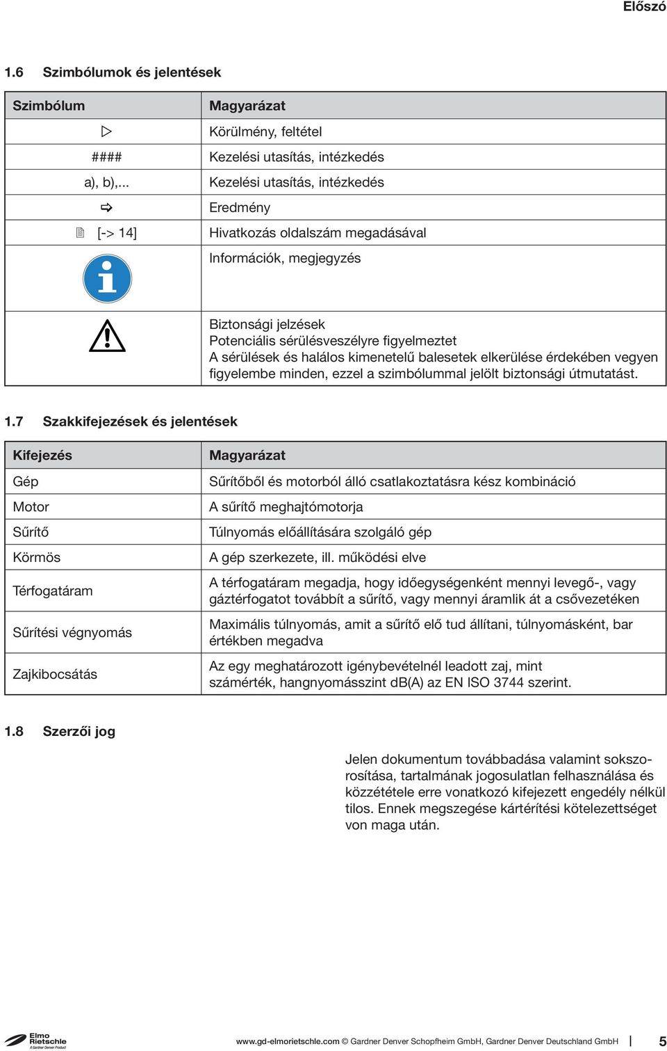 kimenetelű balesetek elkerülése érdekében vegyen figyelembe minden, ezzel a szimbólummal jelölt biztonsági útmutatást. 1.