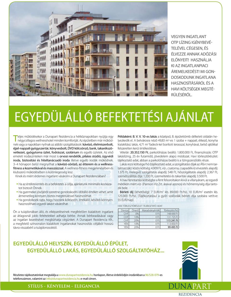 EGYEDÜLÁLLÓ BEFEKTETÉSI AJÁNLAT Teljes működésekor a Dunapart Rezidencia a hétköznapokban nyújtja egy négycsillagos wellnesshotel minden komfortját.