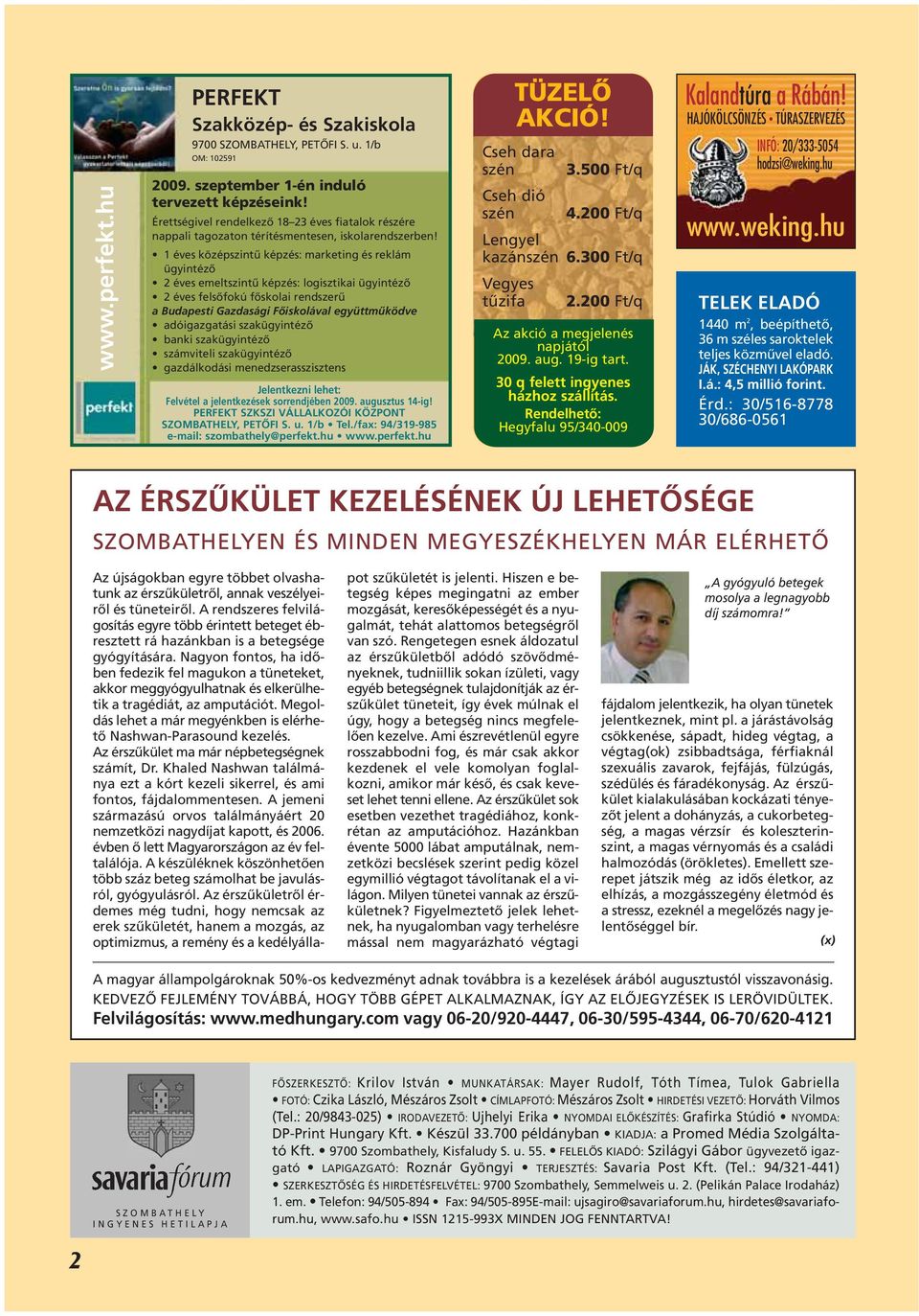 1 éves középszintû képzés: marketing és reklám ügyintézô 2 éves emeltszintû képzés: logisztikai ügyintézô 2 éves felsôfokú fôskolai rendszerû a Budapesti Gazdasági Fôiskolával együttmûködve