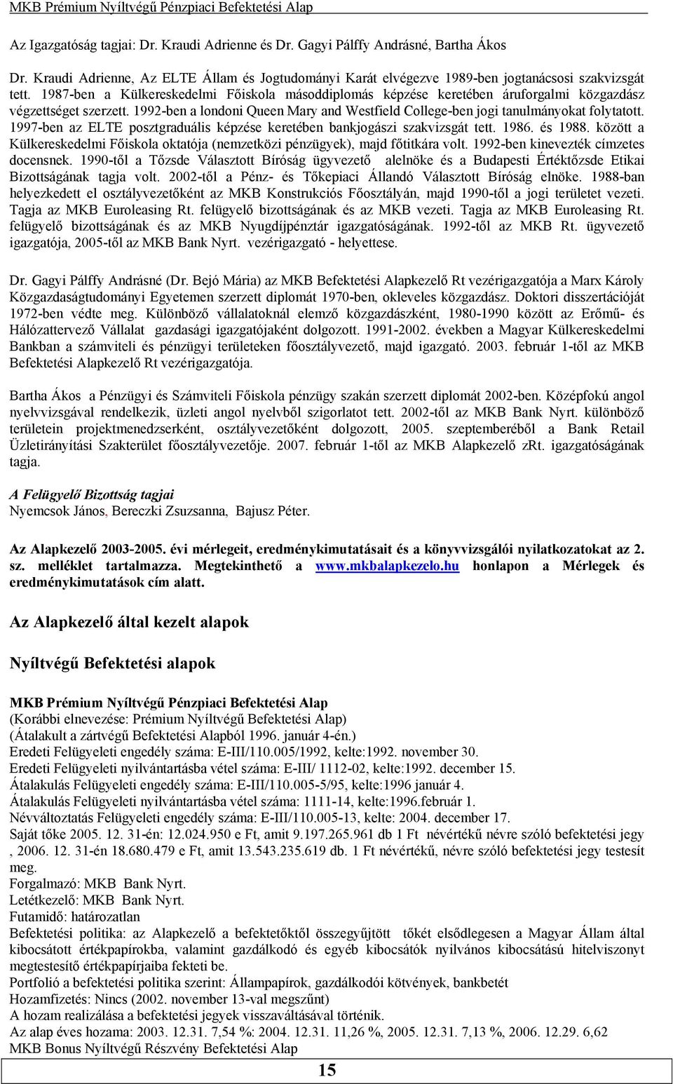 ELTE posztgraduális képzése keretében bankjogászi szakvizsgát tett 1986 és 1988 között a Külkereskedelmi Főiskola oktatója (nemzetközi pénzügyek), majd főtitkára volt 1992-ben kinevezték címzetes