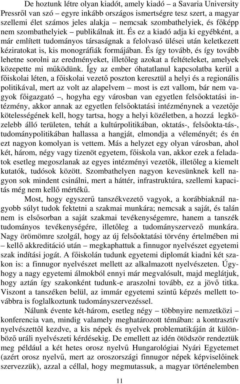 És így tovább, és így tovább lehetne sorolni az eredményeket, illetőleg azokat a feltételeket, amelyek közepette mi működünk.