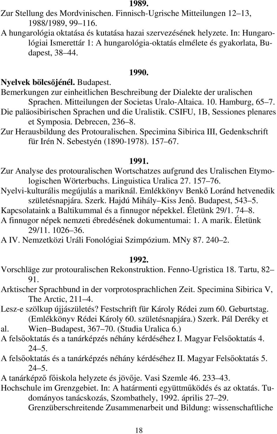 Mitteilungen der Societas Uralo-Altaica. 10. Hamburg, 65 7. Die paläosibirischen Sprachen und die Uralistik. CSIFU, 1B, Sessiones plenares et Symposia. Debrecen, 236 8.