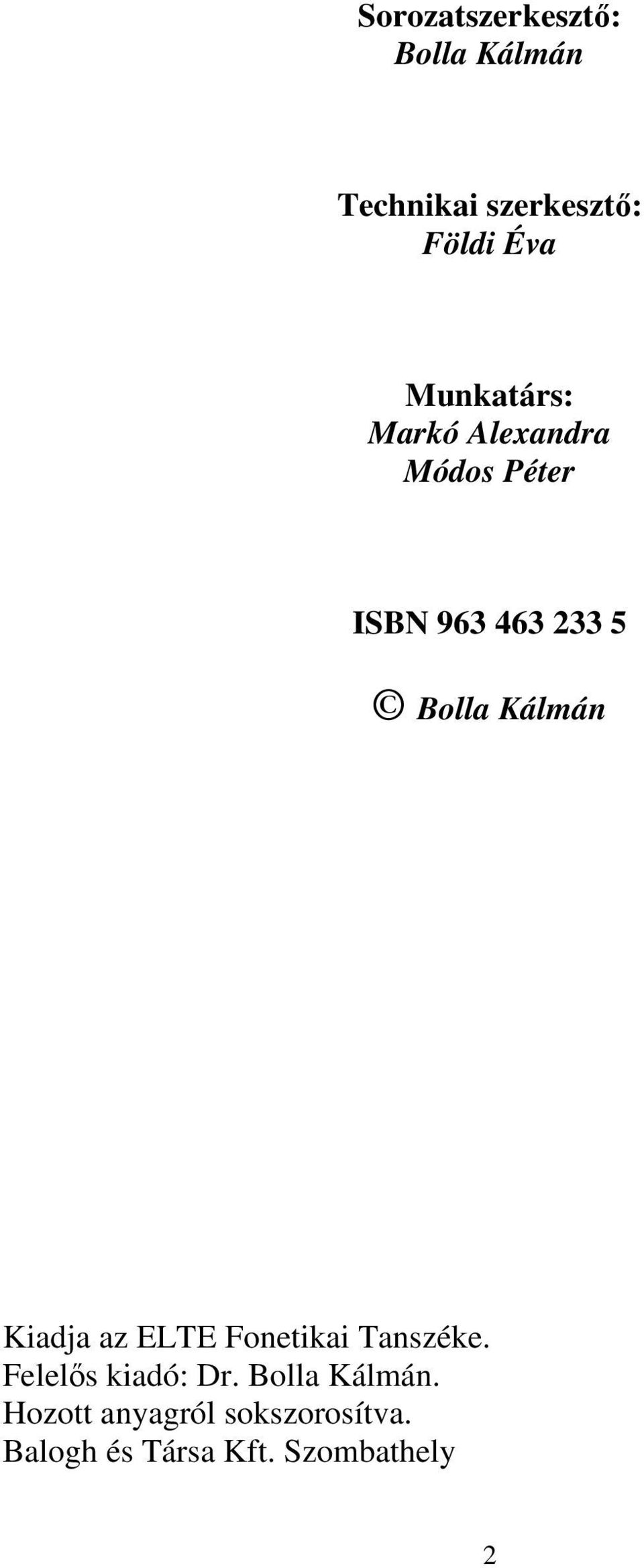 Kálmán Kiadja az ELTE Fonetikai Tanszéke. Felelős kiadó: Dr.