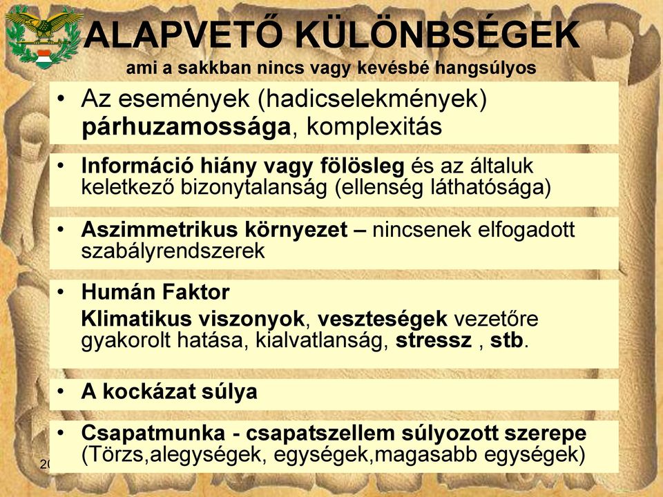 környezet nincsenek elfogadott szabályrendszerek Humán Faktor Klimatikus viszonyok, veszteségek vezetőre gyakorolt hatása,