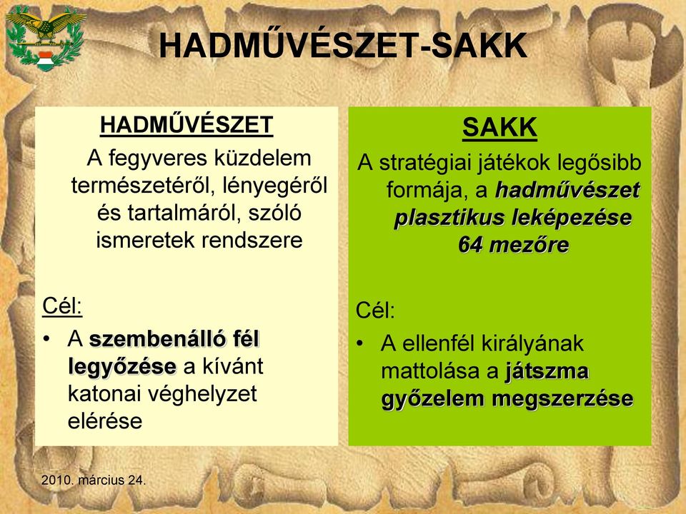 hadművészet plasztikus leképezése 64 mezőre Cél: A szembenálló fél legyőzése a kívánt