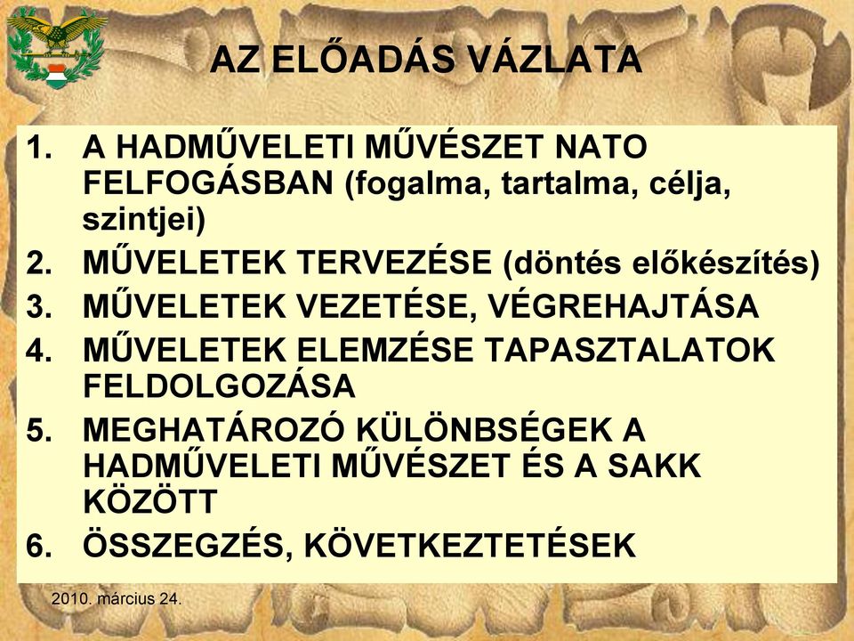 MŰVELETEK TERVEZÉSE (döntés előkészítés) 3. MŰVELETEK VEZETÉSE, VÉGREHAJTÁSA 4.