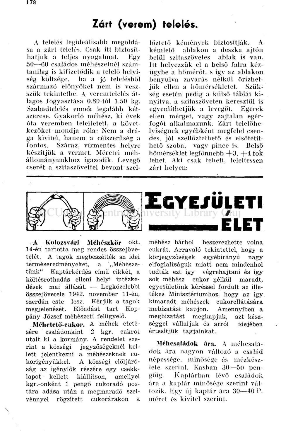 50 kg. Szabadtelelés ennek legalább kétszerese. Gyakorló méhész, ki évek óta veremben teleltetett, a következőket mondja róla: Nem a drága kivitel, hanem a célszerűség a fontos.