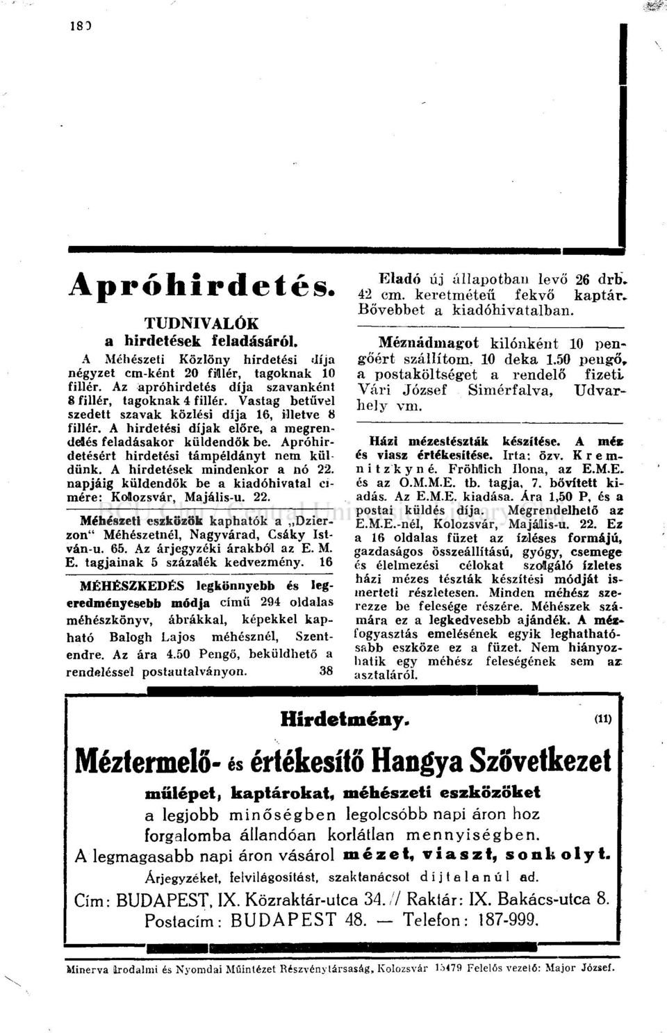 A hirdetések mindenkor a nó 22. napjáig küldendők be a kiadóhivatal címére: Kolozsvár, Majális-u. 22. Méhészeti eszközök kaphatók a Dzierzon" Méhészetnél, Nagyvárad, Csáky István-u. 65.