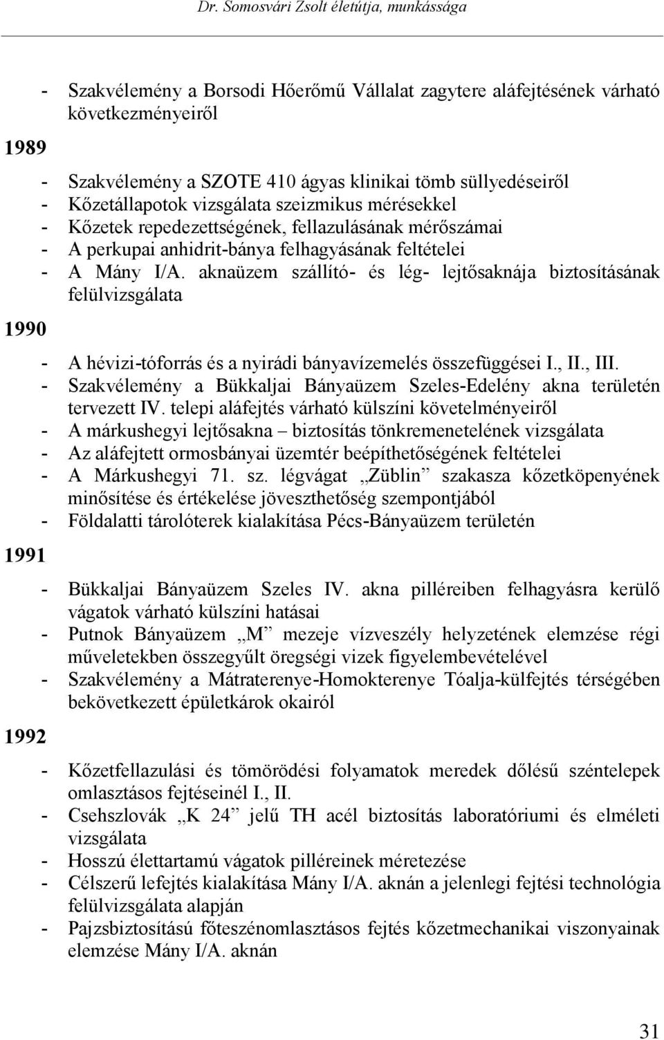 aknaüzem szállító- és lég- lejtősaknája biztosításának felülvizsgálata - A hévizi-tóforrás és a nyirádi bányavízemelés összefüggései I., II., III.