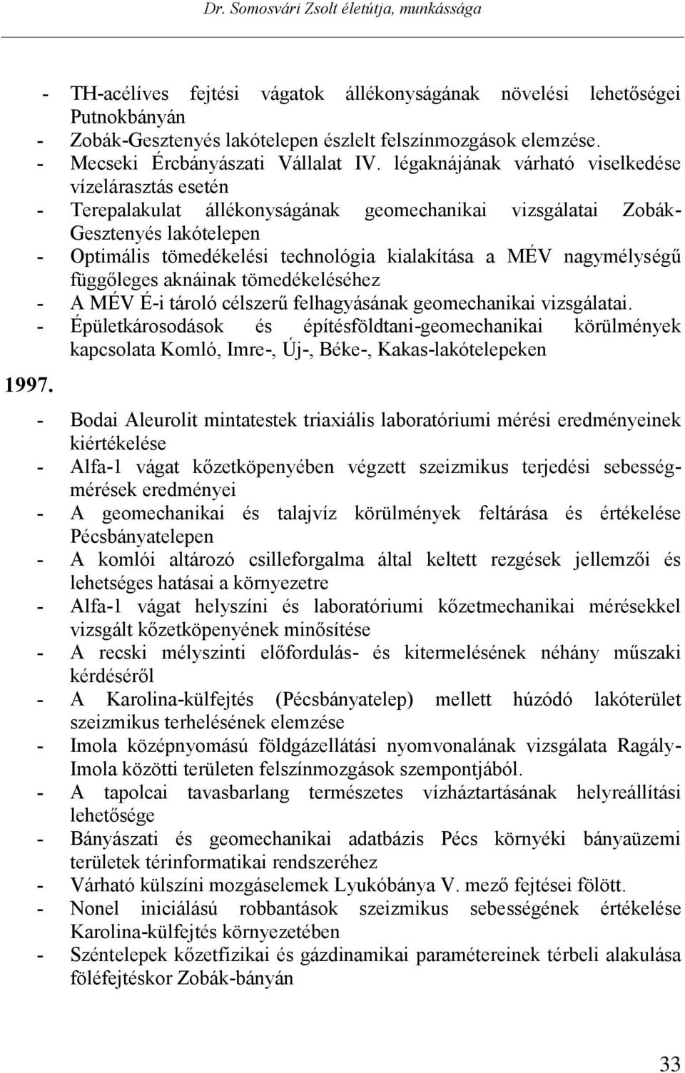 nagymélységű függőleges aknáinak tömedékeléséhez - A MÉV É-i tároló célszerű felhagyásának geomechanikai vizsgálatai.