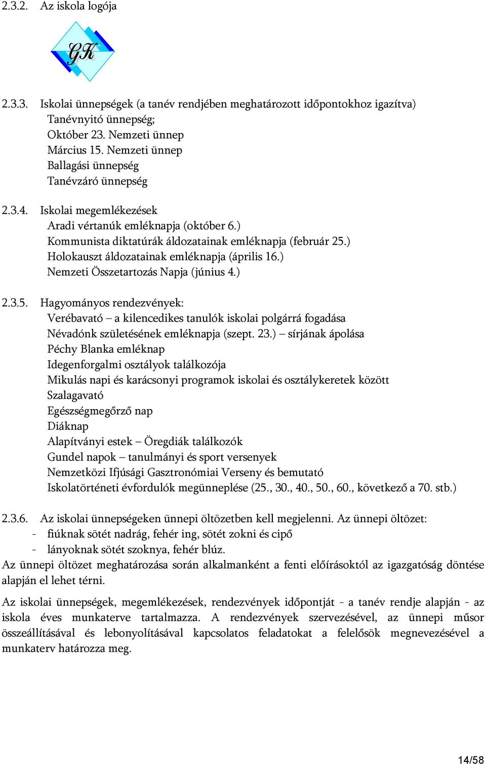 ) Holokauszt áldozatainak emléknapja (április 16.) Nemzeti Összetartozás Napja (június 4.) 2.3.5.