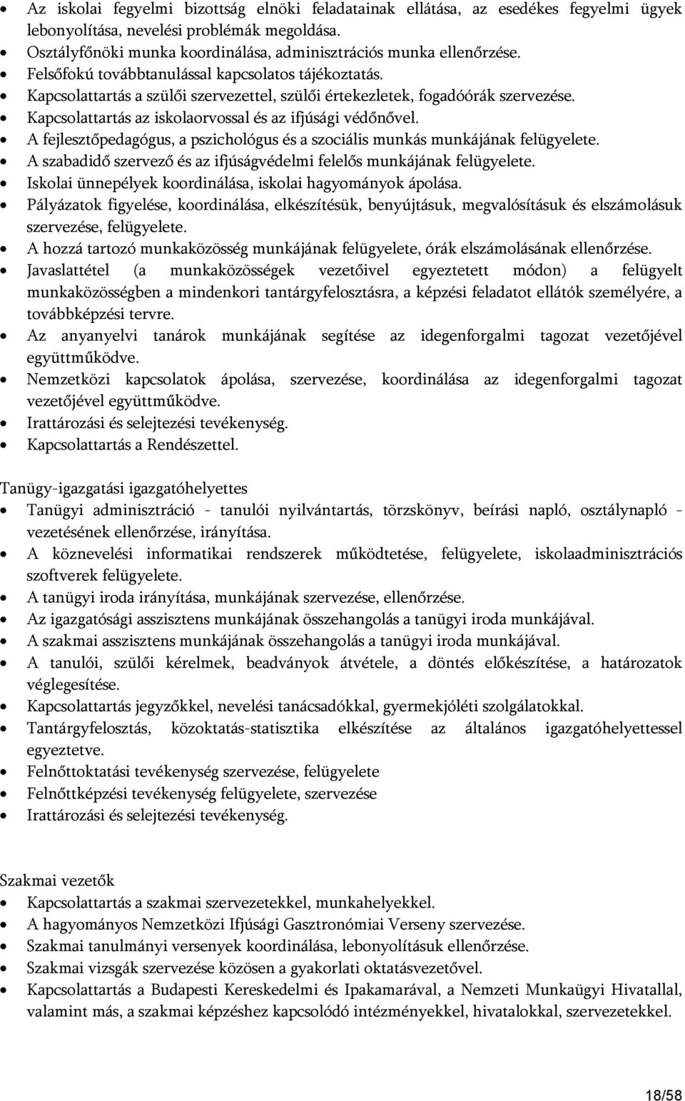 A fejlesztőpedagógus, a pszichológus és a szociális munkás munkájának felügyelete. A szabadidő szervező és az ifjúságvédelmi felelős munkájának felügyelete.