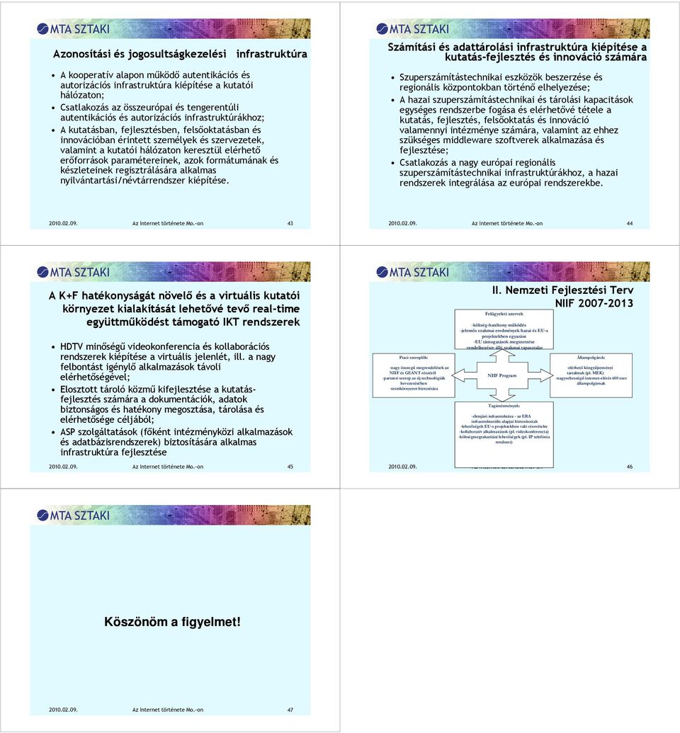 erıforrások paramétereinek, azok formátumának és készleteinek regisztrálására alkalmas nyilvántartási/névtárrendszer kiépítése.