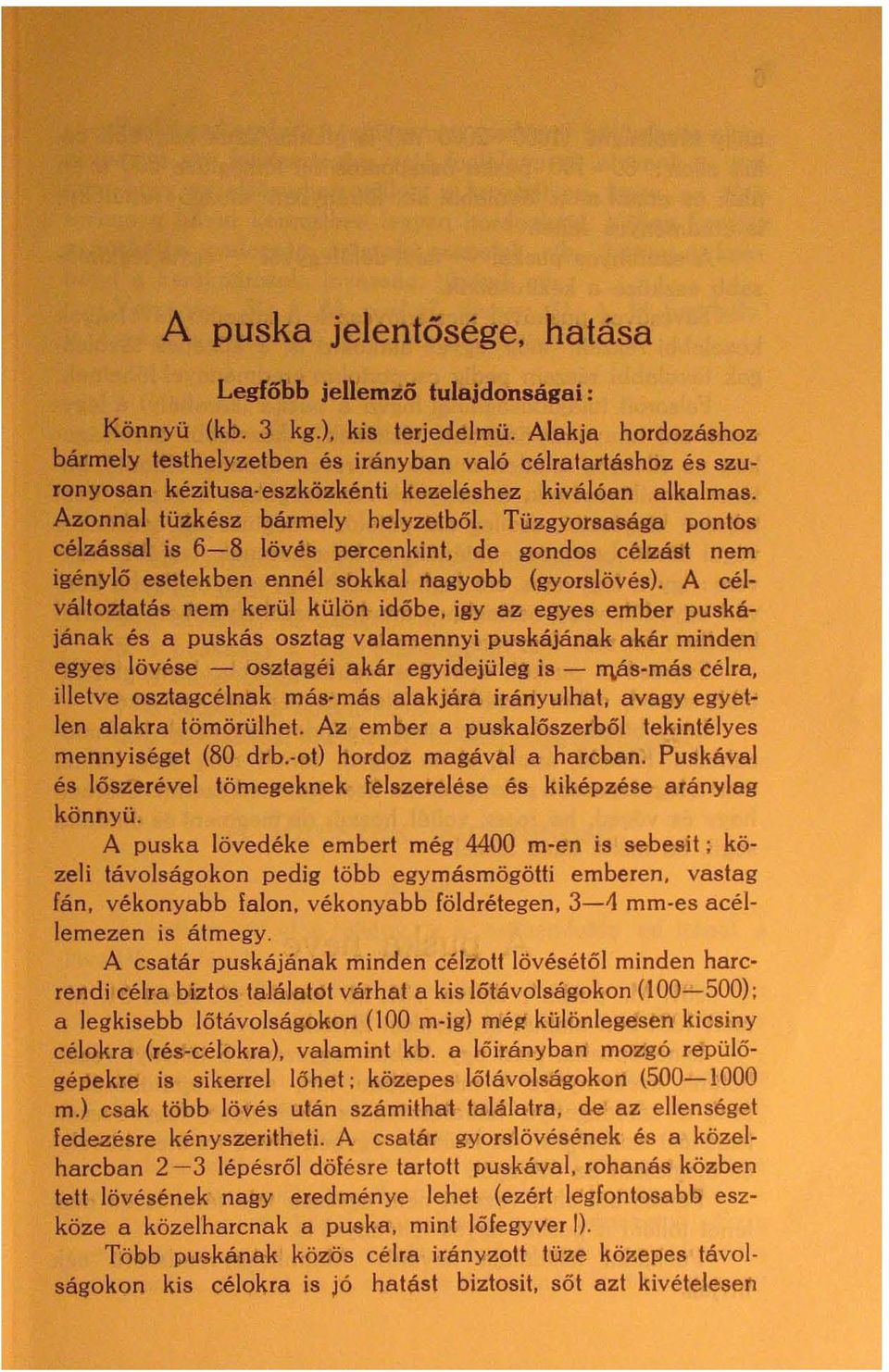 Tüzgyorsasága pontos célzással is 6-8 lövés percenkint. de gondos célzást nem igénylő esetekben ennél sokkal nagyobb (gyorslövés).