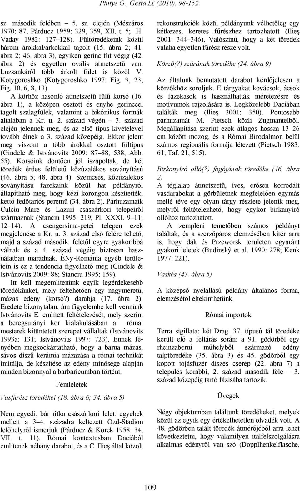 Luzsankáról több árkolt fület is közöl V. Kotygoroshko (Kotygoroshko 1997: Fig. 9, 23; Fig. 10. 6, 8, 13). A körhöz hasonló átmetszetű fülű korsó (16.