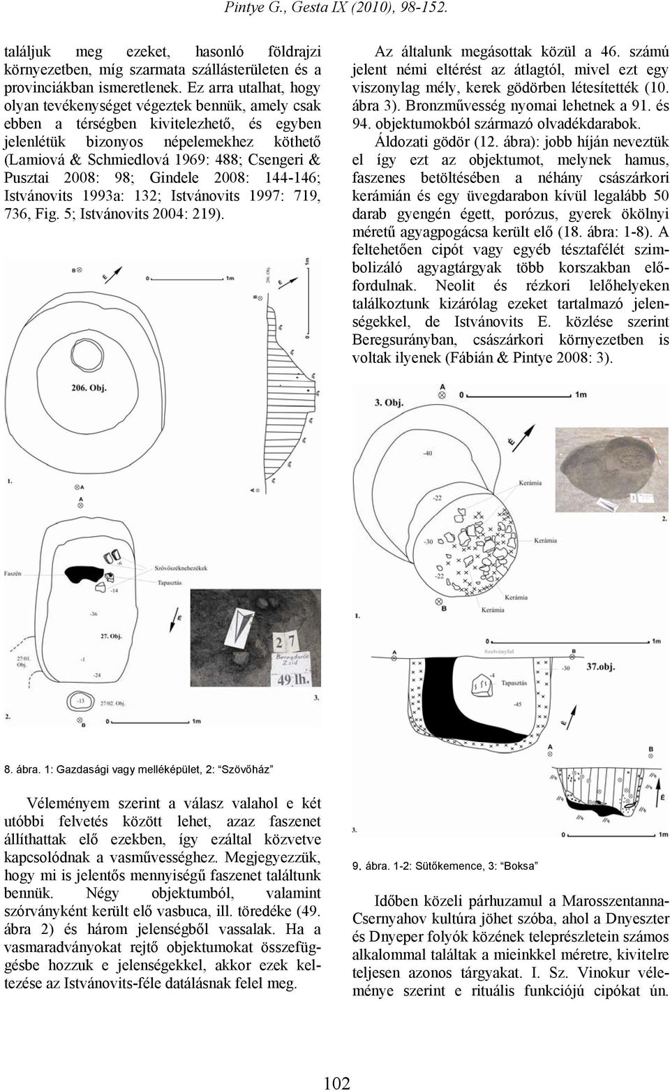 Pusztai 2008: 98; Gindele 2008: 144-146; Istvánovits 1993a: 132; Istvánovits 1997: 719, 736, Fig. 5; Istvánovits 2004: 219). Az általunk megásottak közül a 46.