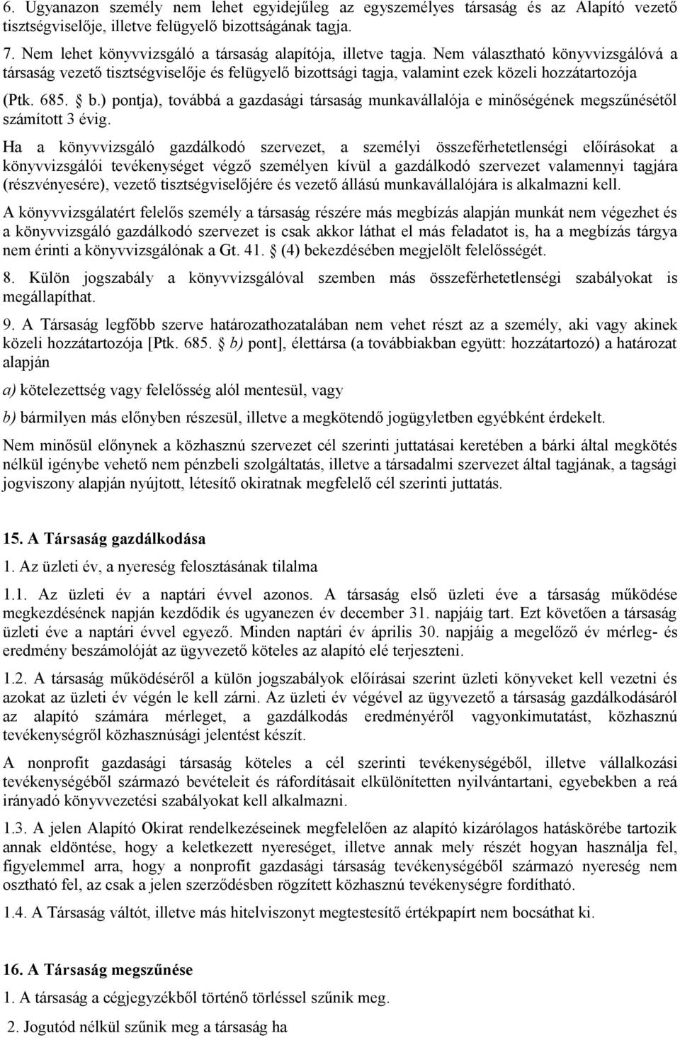 685. b.) pontja), továbbá a gazdasági társaság munkavállalója e minőségének megszűnésétől számított 3 évig.