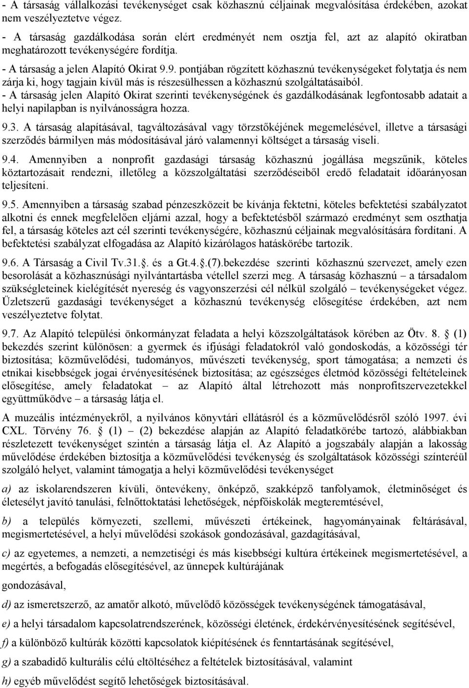 9. pontjában rögzített közhasznú tevékenységeket folytatja és nem zárja ki, hogy tagjain kívül más is részesülhessen a közhasznú szolgáltatásaiból.