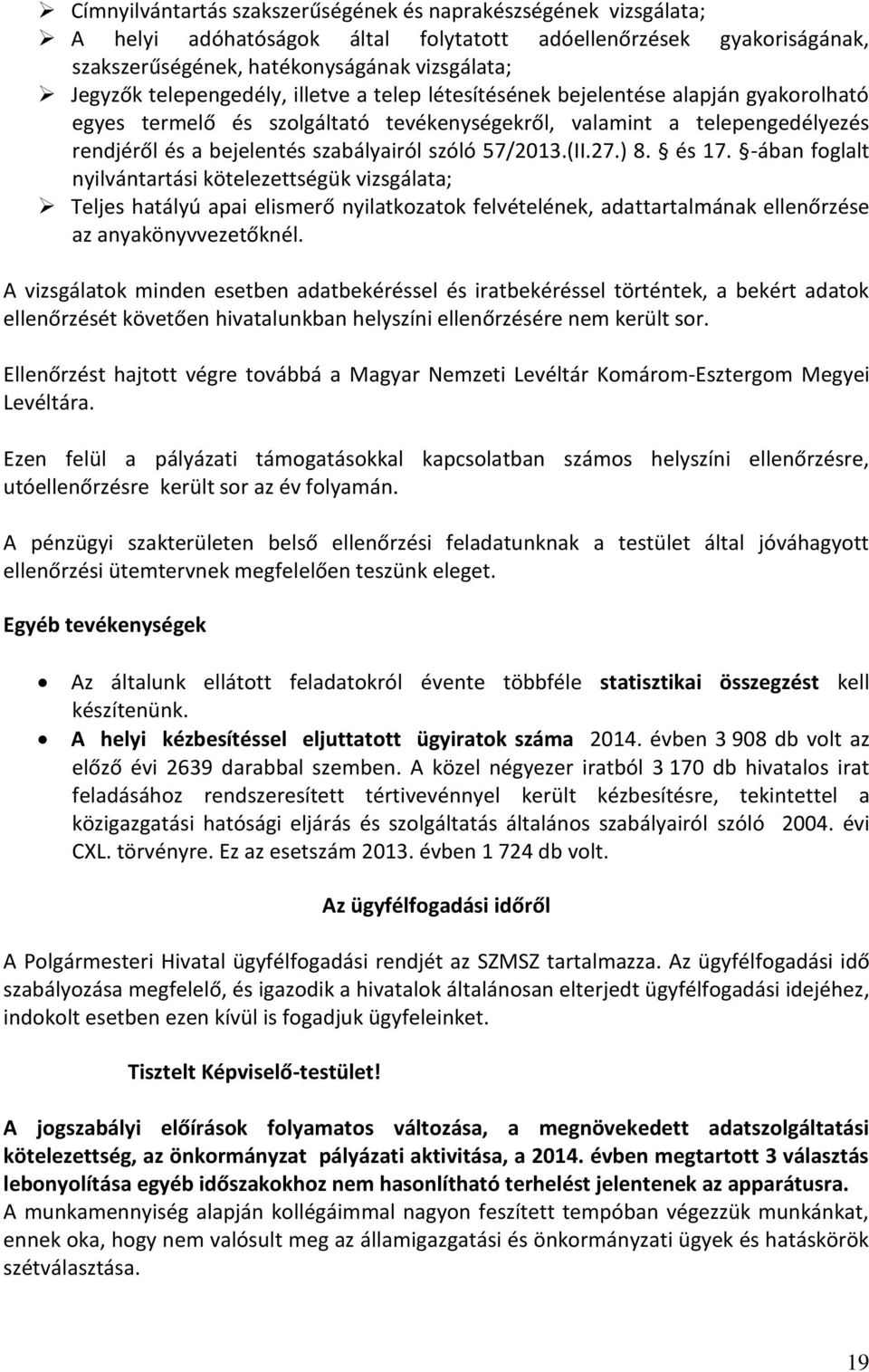 57/2013.(II.27.) 8. és 17. -ában foglalt nyilvántartási kötelezettségük vizsgálata; Teljes hatályú apai elismerő nyilatkozatok felvételének, adattartalmának ellenőrzése az anyakönyvvezetőknél.