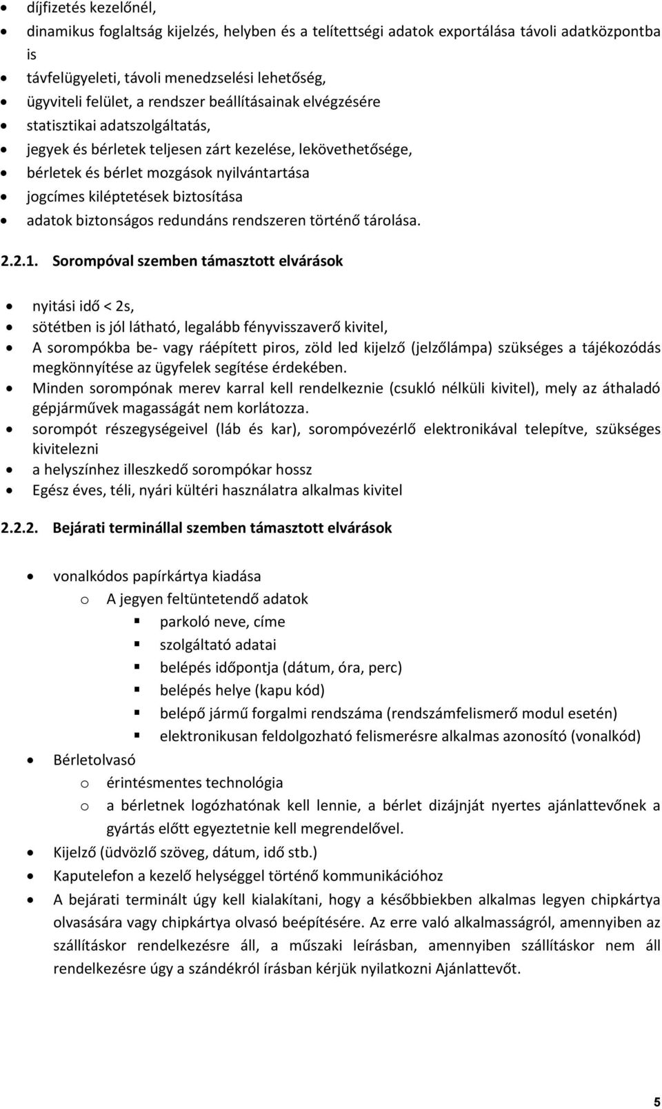 adatok biztonságos redundáns rendszeren történő tárolása. 2.2.1.