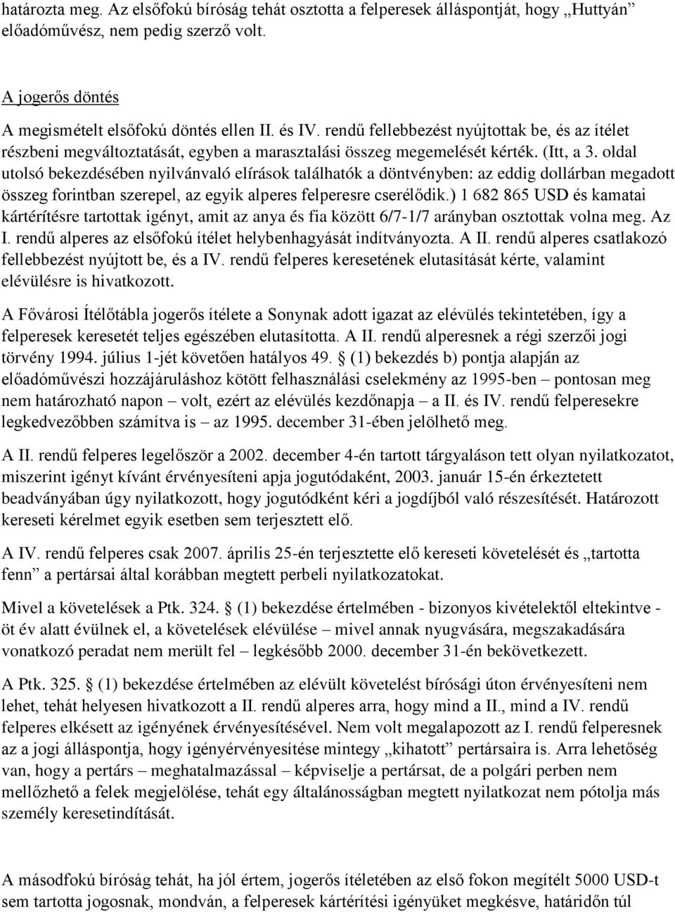 oldal utolsó bekezdésében nyilvánvaló elírások találhatók a döntvényben: az eddig dollárban megadott összeg forintban szerepel, az egyik alperes felperesre cserélődik.