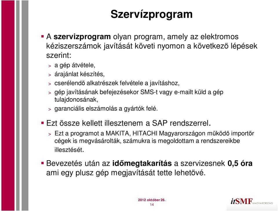 elszámolás a gyártók felé. Ezt össze kellett illesztenem a SAP rendszerrel.