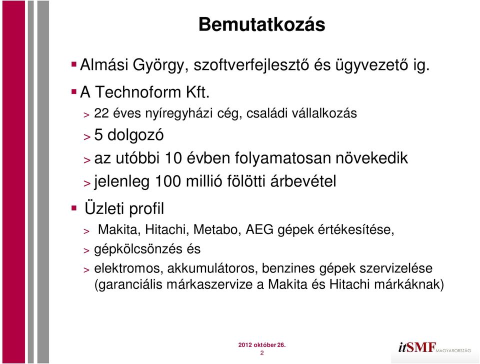 jelenleg 100 millió fölötti árbevétel Üzleti profil > Makita, Hitachi, Metabo, AEG gépek értékesítése, >