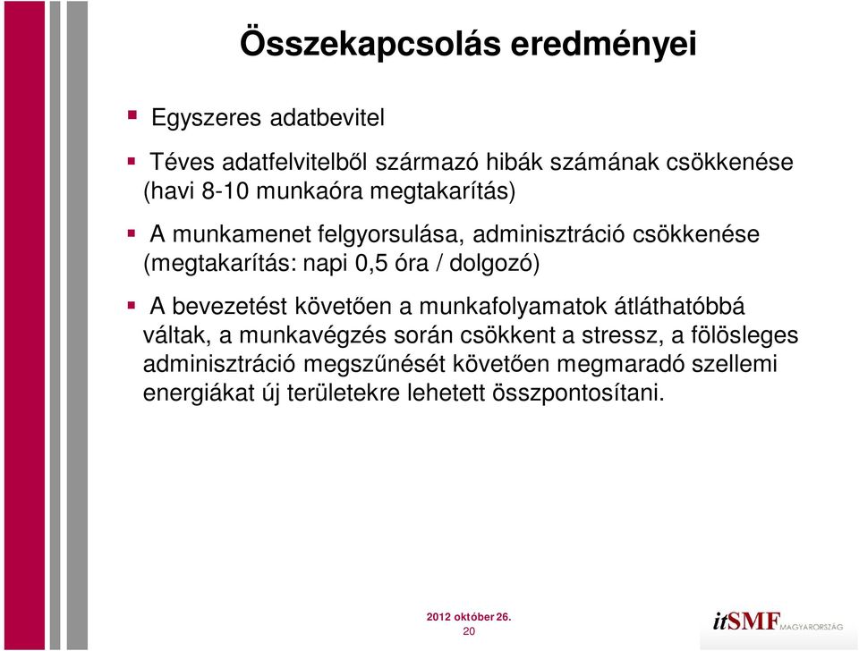 dolgozó) A bevezetést követ en a munkafolyamatok átláthatóbbá váltak, a munkavégzés során csökkent a stressz, a