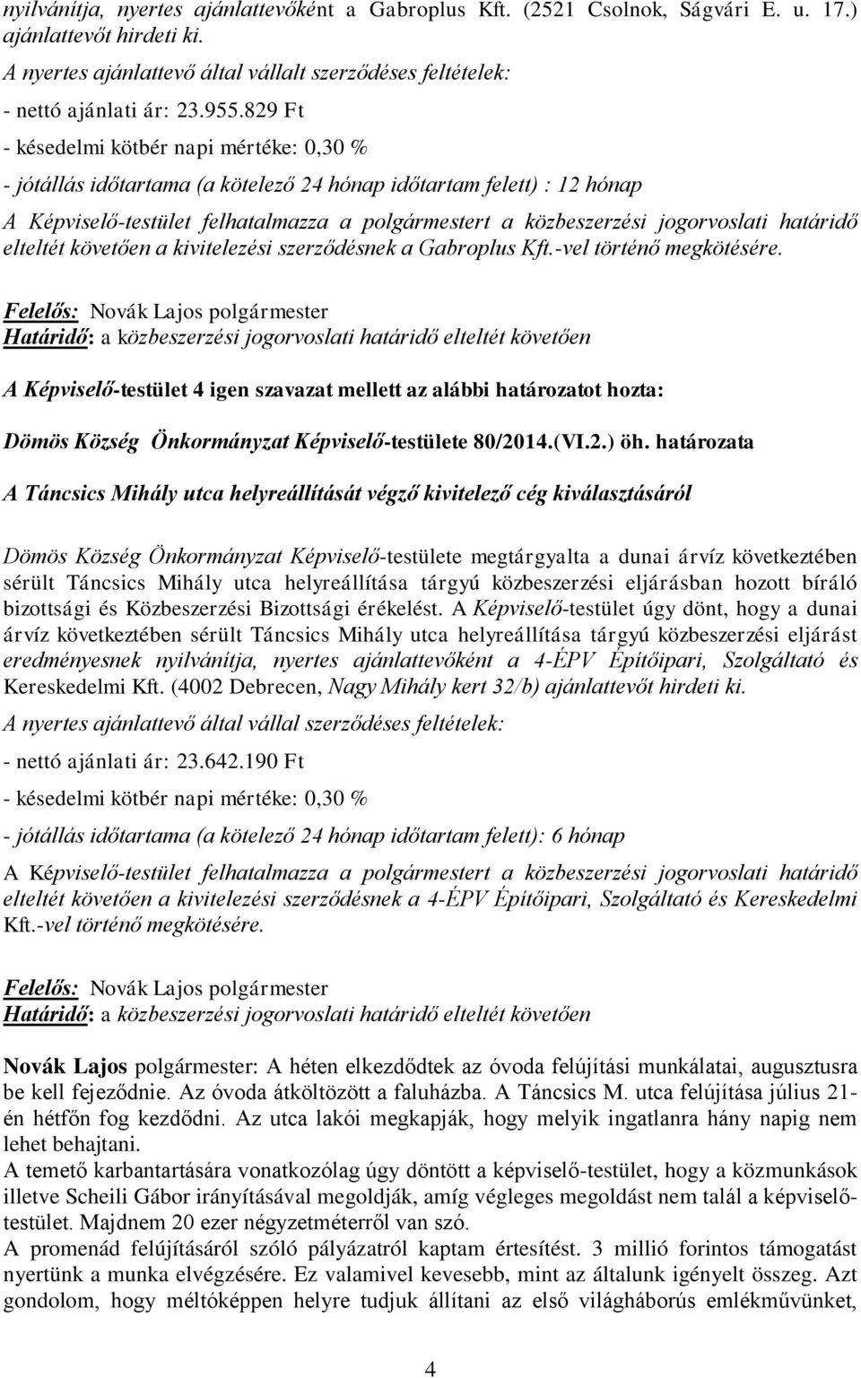 jogorvoslati határidő elteltét követően a kivitelezési szerződésnek a Gabroplus Kft.-vel történő megkötésére.