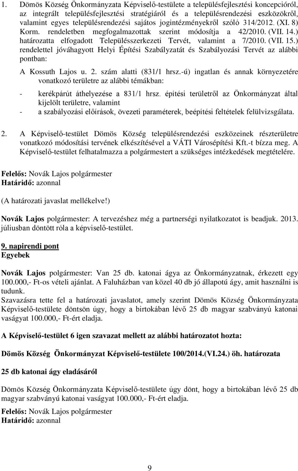 ) határozatta elfogadott Településszerkezeti Tervét, valamint a 7/2010. (VII. 15.) rendelettel jóváhagyott Helyi Építési Szabályzatát és Szabályozási Tervét az alábbi pontban: A Kossuth Lajos u. 2.