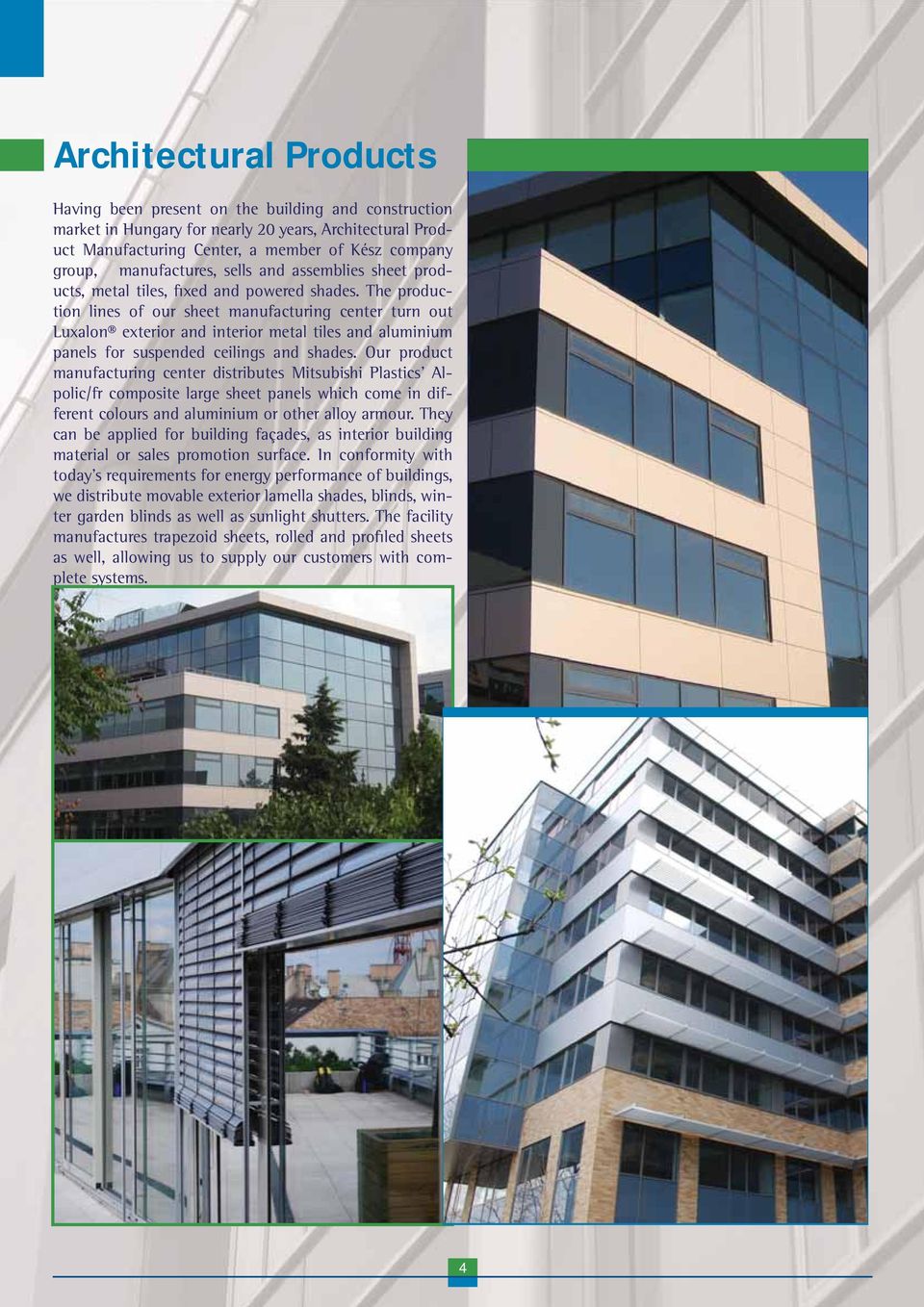 The production lines of our sheet manufacturing center turn out Luxalon exterior and interior metal tiles and aluminium panels for suspended ceilings and shades.