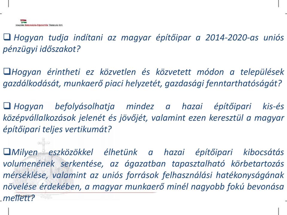 Hogyan befolyásolhatja mindez a hazai építőipari kis-és középvállalkozások jelenét és jövőjét, valamint ezen keresztül a magyar építőipari teljes vertikumát?