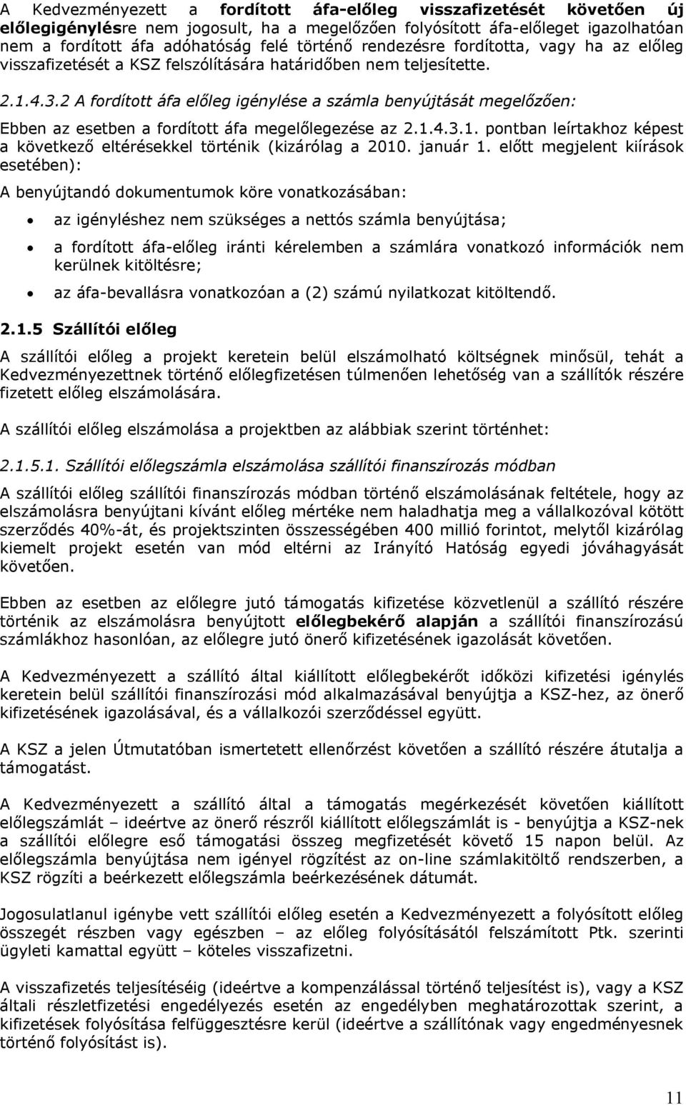 2 A fordított áfa előleg igénylése a számla benyújtását megelőzően: Ebben az esetben a fordított áfa megelőlegezése az 2.1.