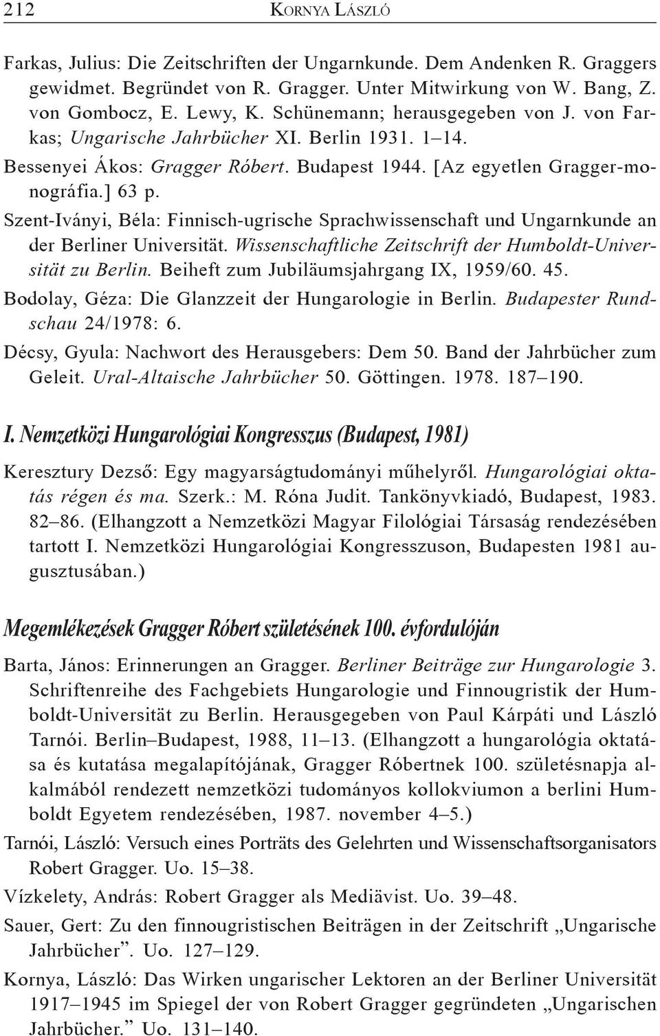 Szent-Iványi, Béla: Finnisch-ugrische Sprachwissenschaft und Ungarnkunde an der Berliner Universität. Wissenschaftliche Zeitschrift der Humboldt-Universität zu Berlin.
