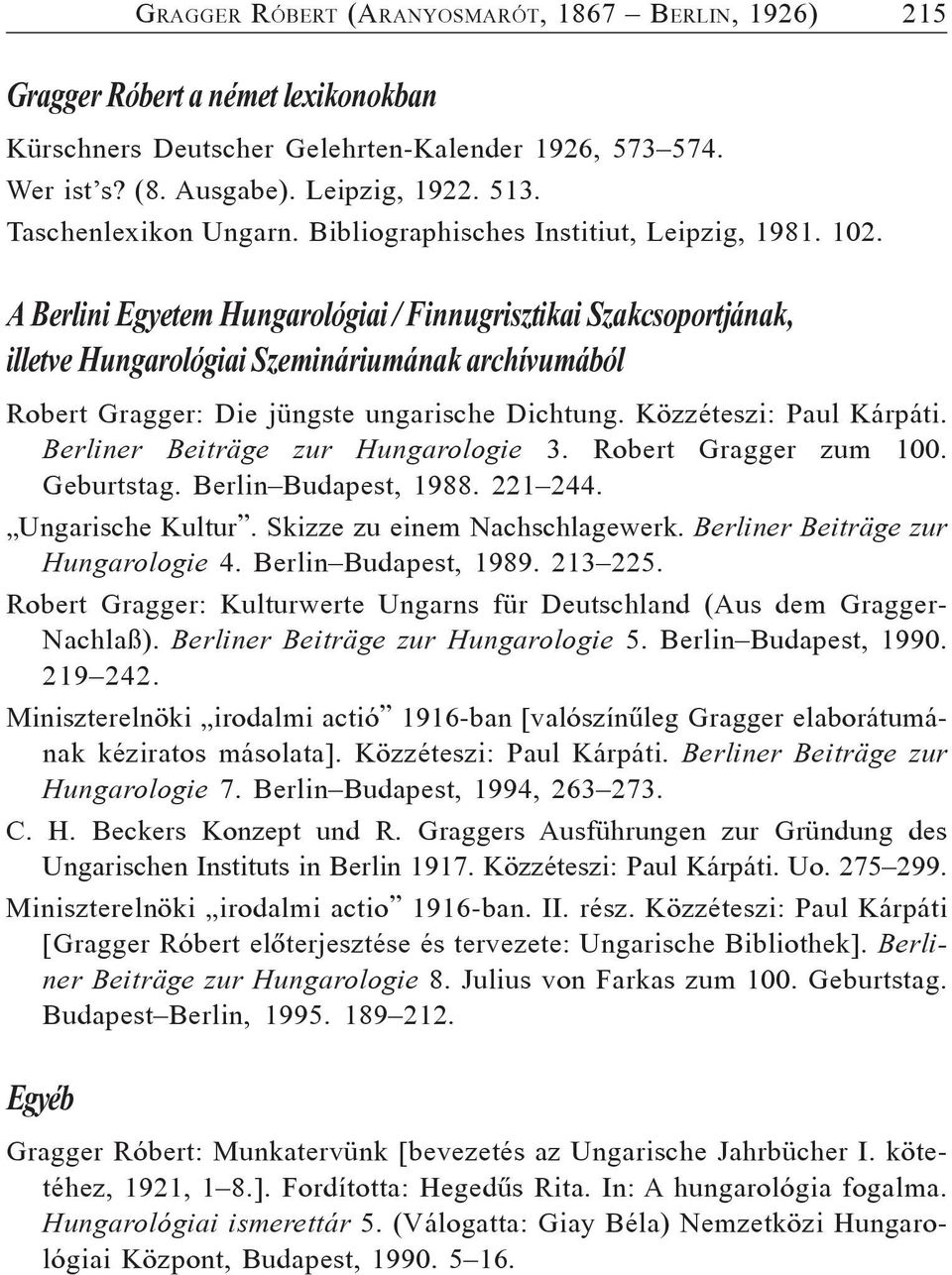 A Berlini Egyetem Hungarológiai / Finnugrisztikai Szakcsoportjának, illetve Hungarológiai Szemináriumának archívumából Robert Gragger: Die jüngste ungarische Dichtung. Közzéteszi: Paul Kárpáti.