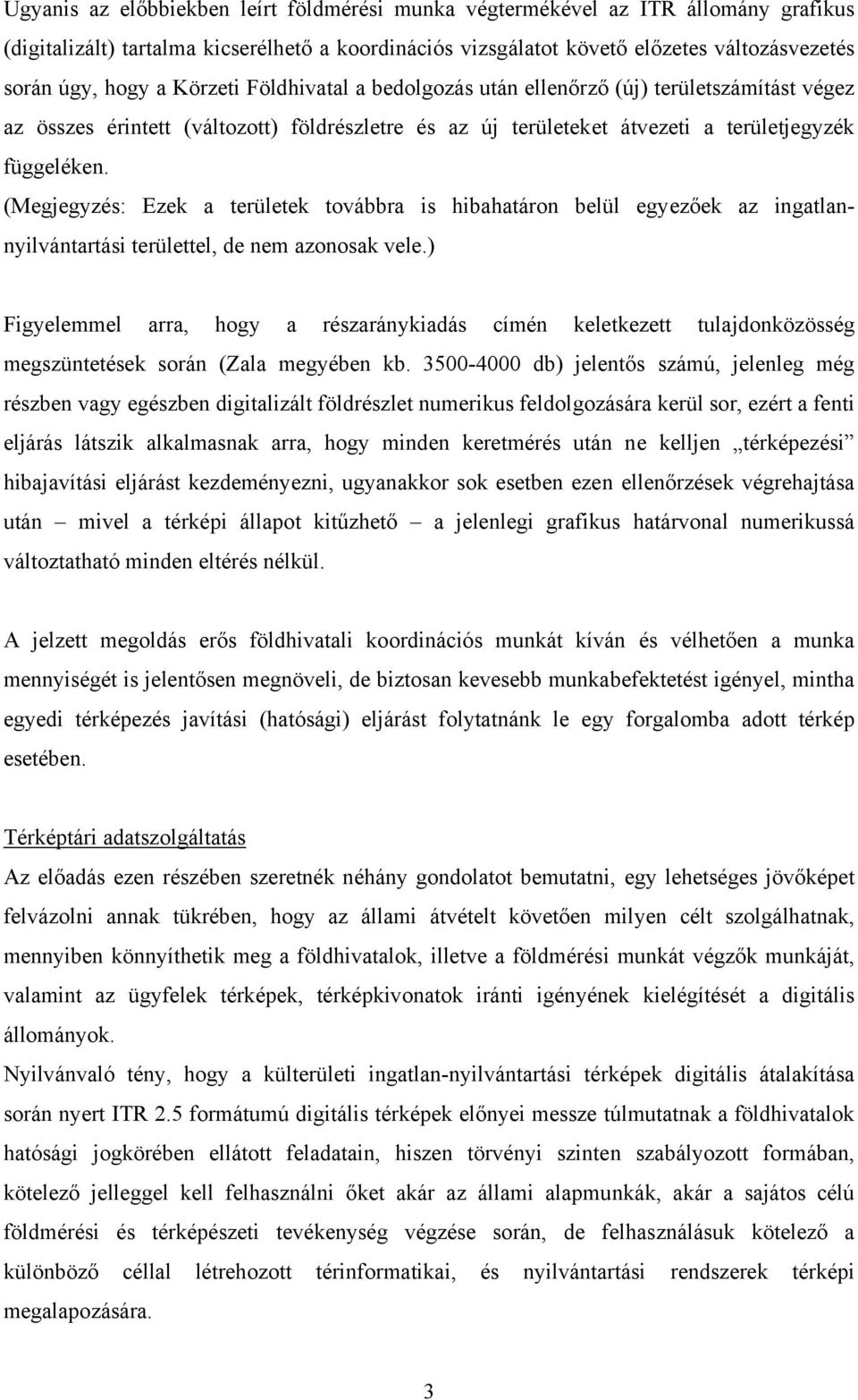 (Megjegyzés: Ezek a területek továbbra is hibahatáron belül egyezőek az ingatlannyilvántartási területtel, de nem azonosak vele.