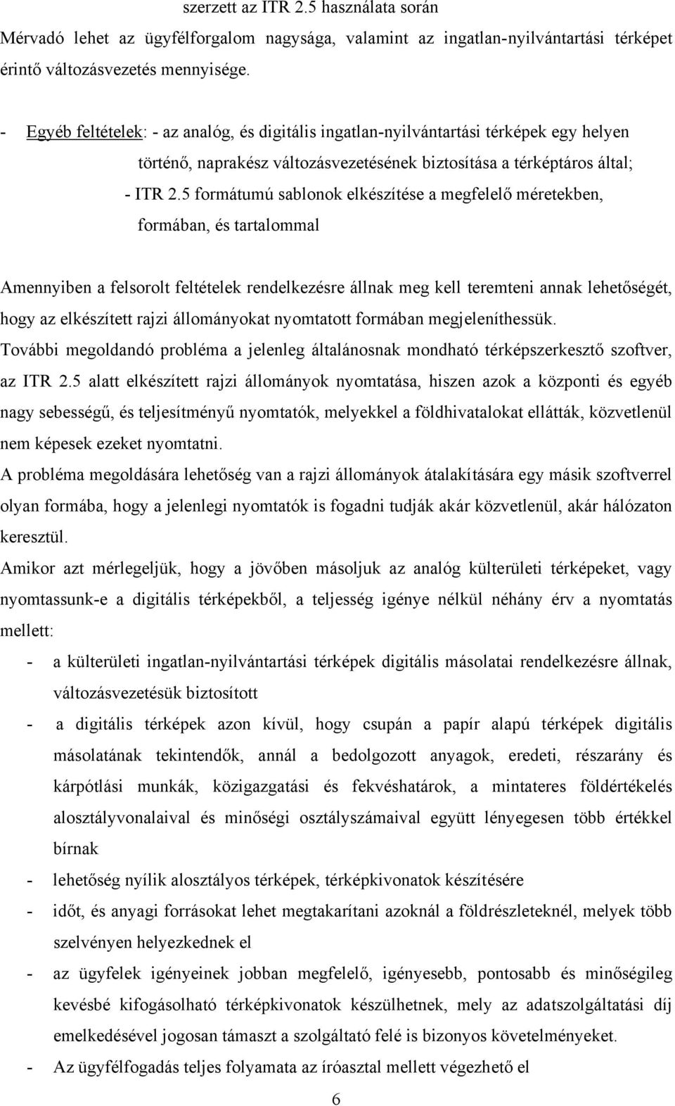 5 formátumú sablonok elkészítése a megfelelő méretekben, formában, és tartalommal Amennyiben a felsorolt feltételek rendelkezésre állnak meg kell teremteni annak lehetőségét, hogy az elkészített