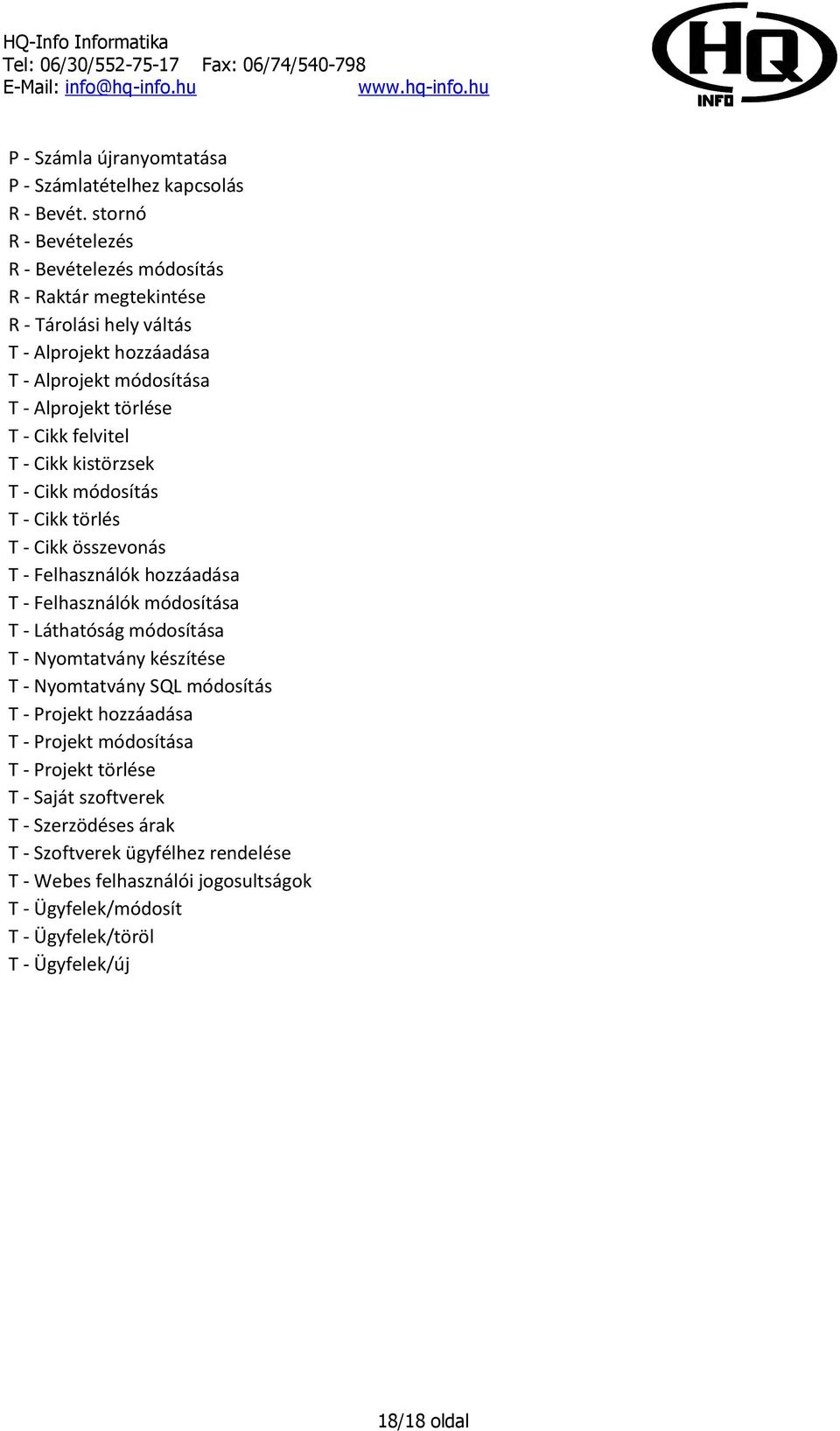 felvitel T - Cikk kistörzsek T - Cikk módosítás T - Cikk törlés T - Cikk összevonás T - Felhasználók hozzáadása T - Felhasználók módosítása T - Láthatóság módosítása T -