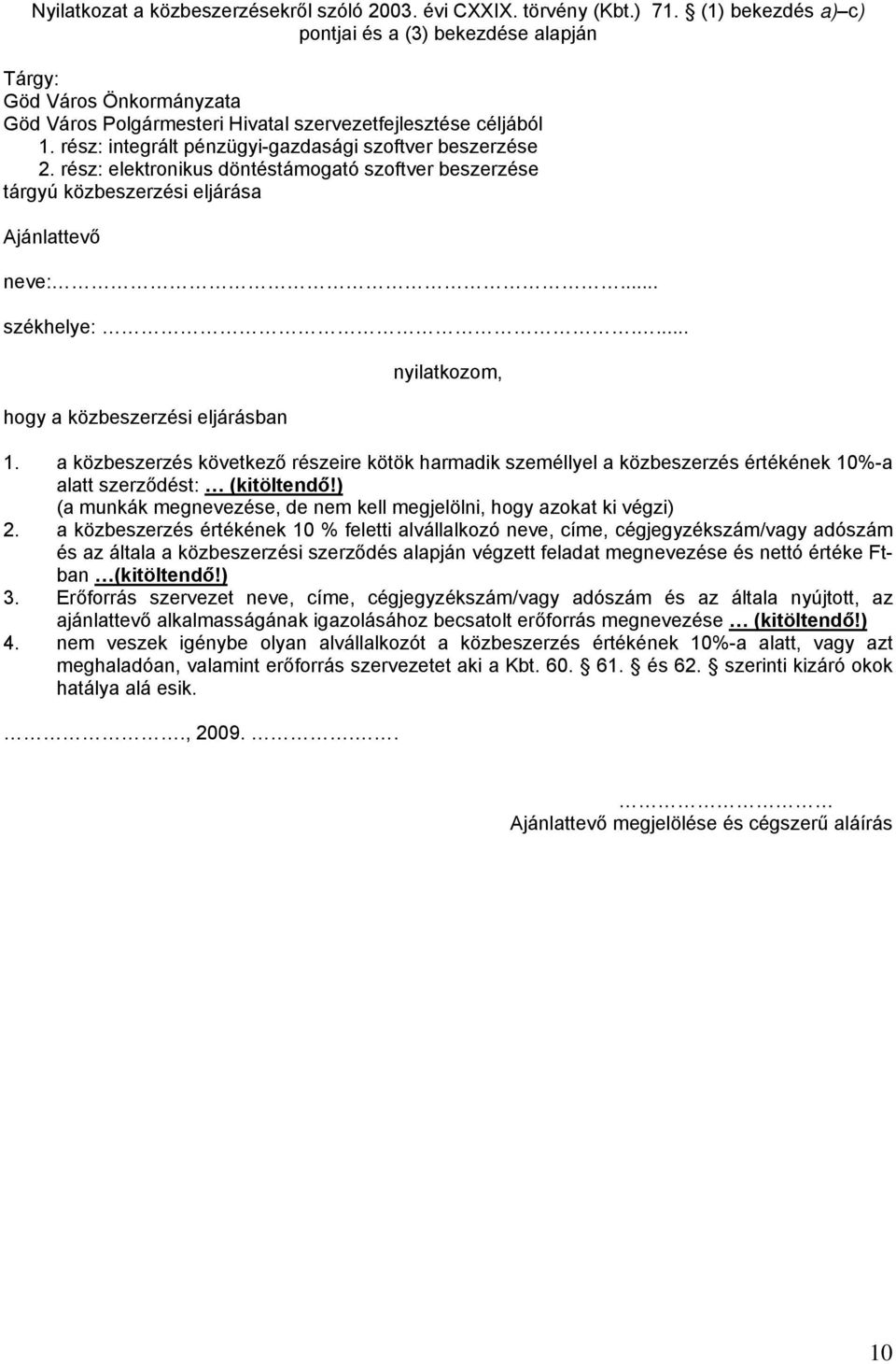 rész: integrált pénzügyi-gazdasági szoftver beszerzése 2. rész: elektronikus döntéstámogató szoftver beszerzése tárgyú közbeszerzési eljárása Ajánlattevő neve:... székhelye:.