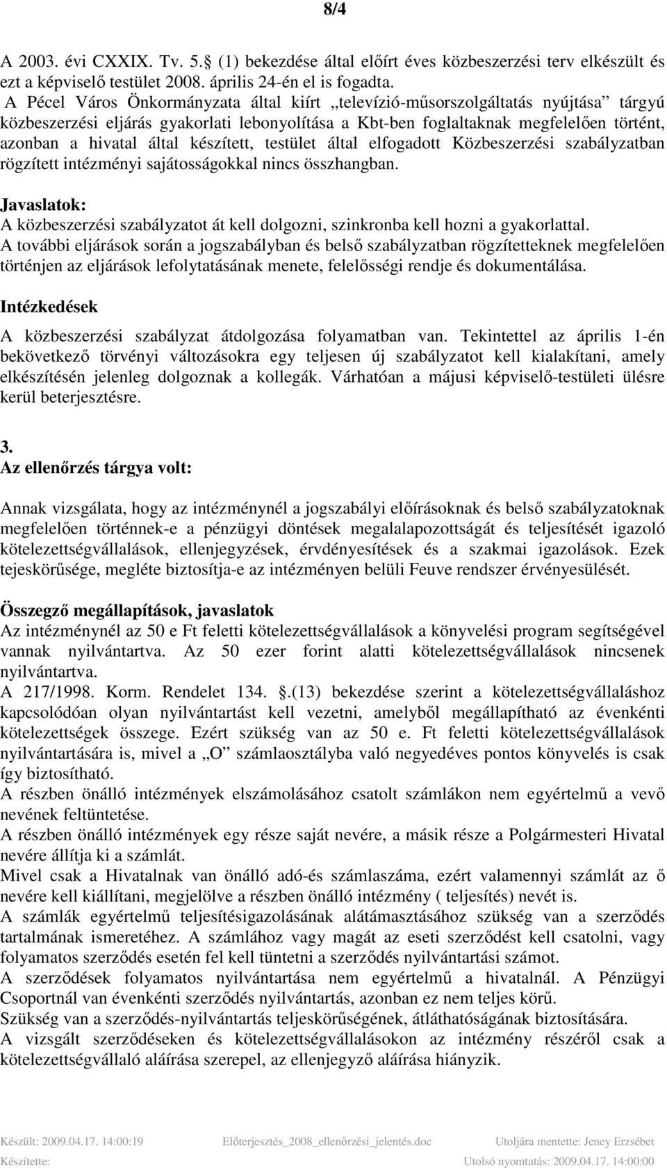 készített, testület által elfogadott Közbeszerzési szabályzatban rögzített intézményi sajátosságokkal nincs összhangban.