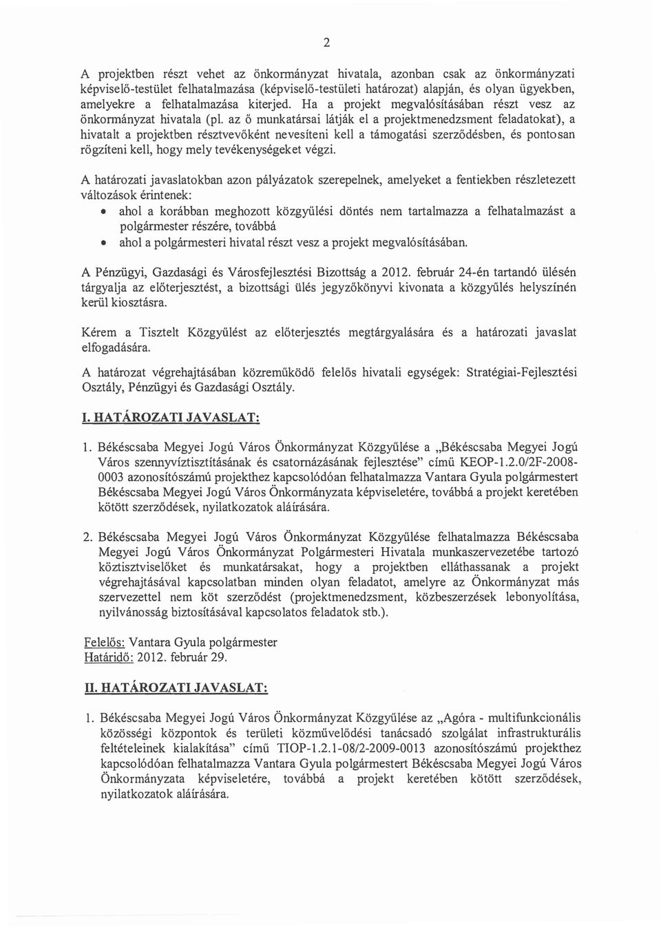 az 0 munkatarsai latjak e1 a projektmenedzsment fe1adatokat), a hivatalt a projektben resztvevokent nevesiteni kell a tamogatasi szerzodesben, es pontosan rogziteni kell, hogy me1y tevekenysegeket