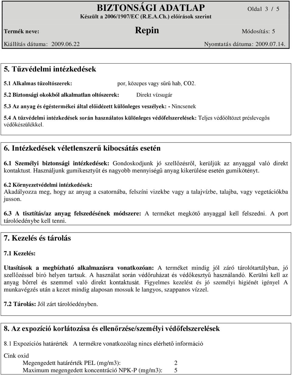 4 A tűzvédelmi intézkedések során használatos különleges védőfelszerelések: Teljes védőöltözet préslevegős védőkészülékkel. 6. Intézkedések véletlenszerű kibocsátás esetén 6.