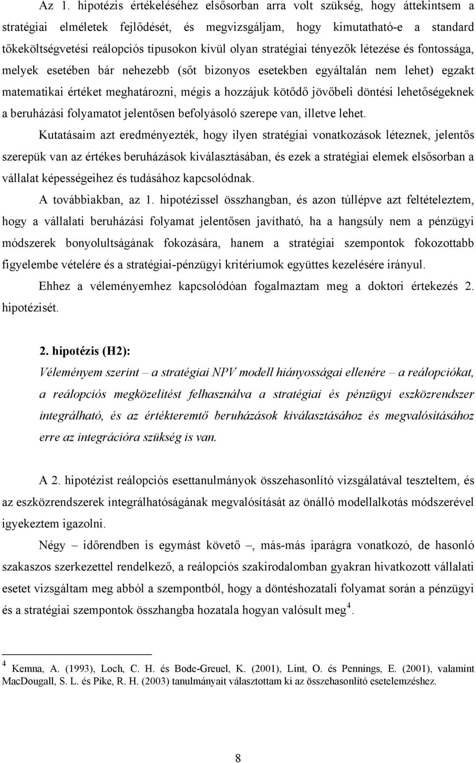 jövőbeli döntési lehetőségeknek a beruházási folyamatot jelentősen befolyásoló szerepe van, illetve lehet.