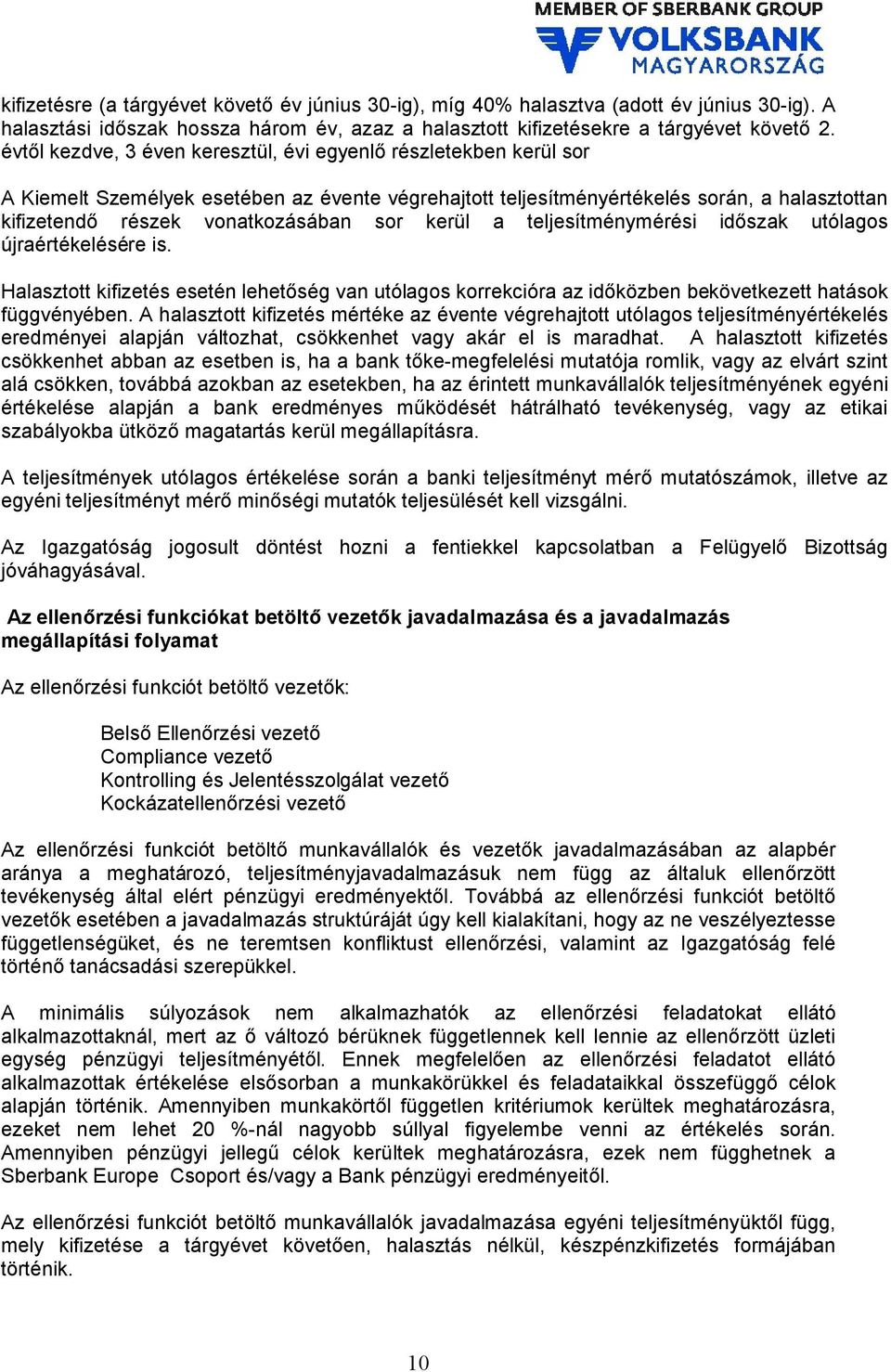 sor kerül a teljesítménymérési időszak utólagos újraértékelésére is. Halasztott kifizetés esetén lehetőség van utólagos korrekcióra az időközben bekövetkezett hatások függvényében.