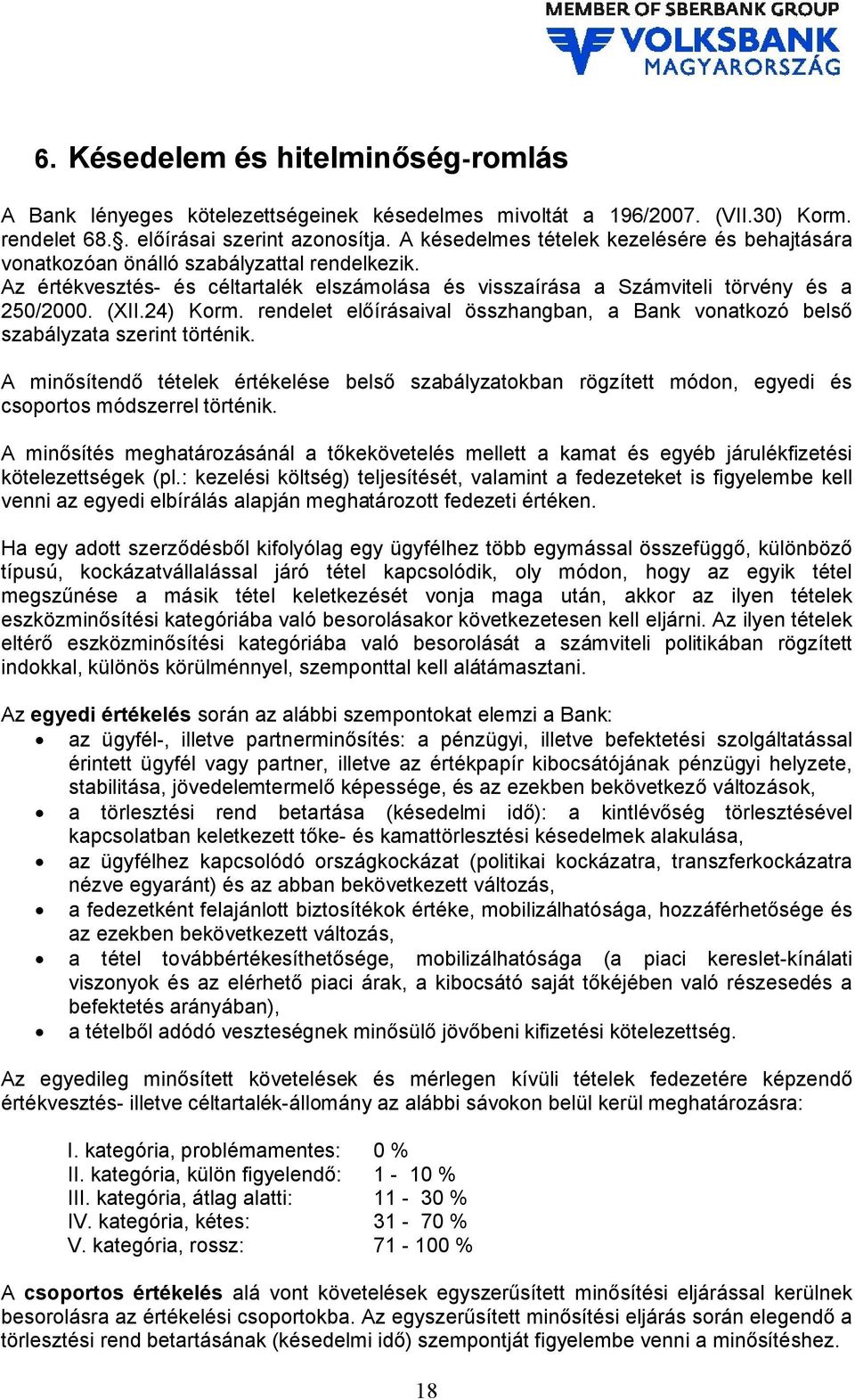 24) Korm. rendelet előírásaival összhangban, a Bank vonatkozó belső szabályzata szerint történik.