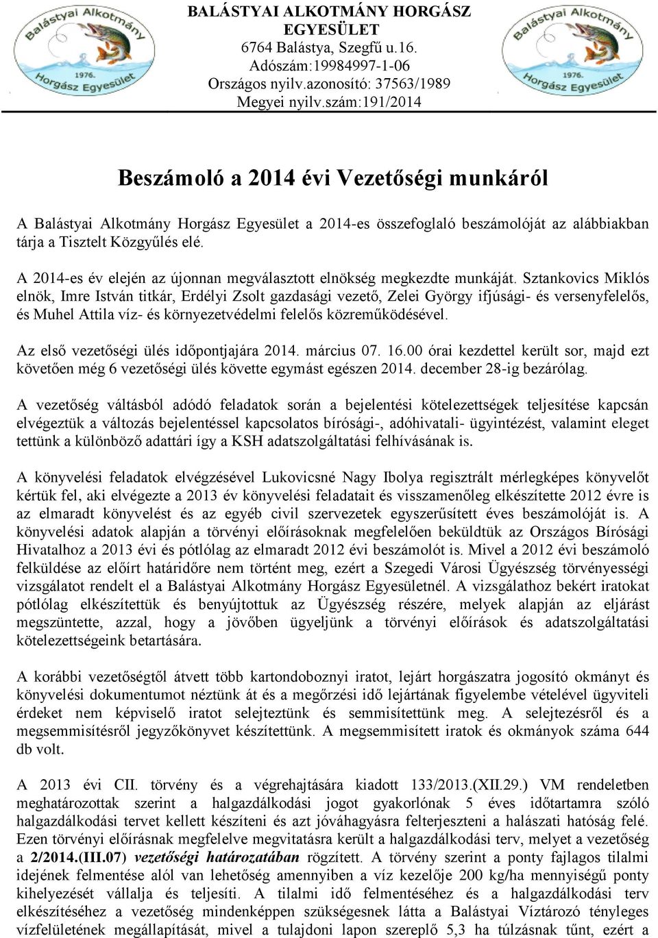 A 2014-es év elején az újonnan megválasztott elnökség megkezdte munkáját.