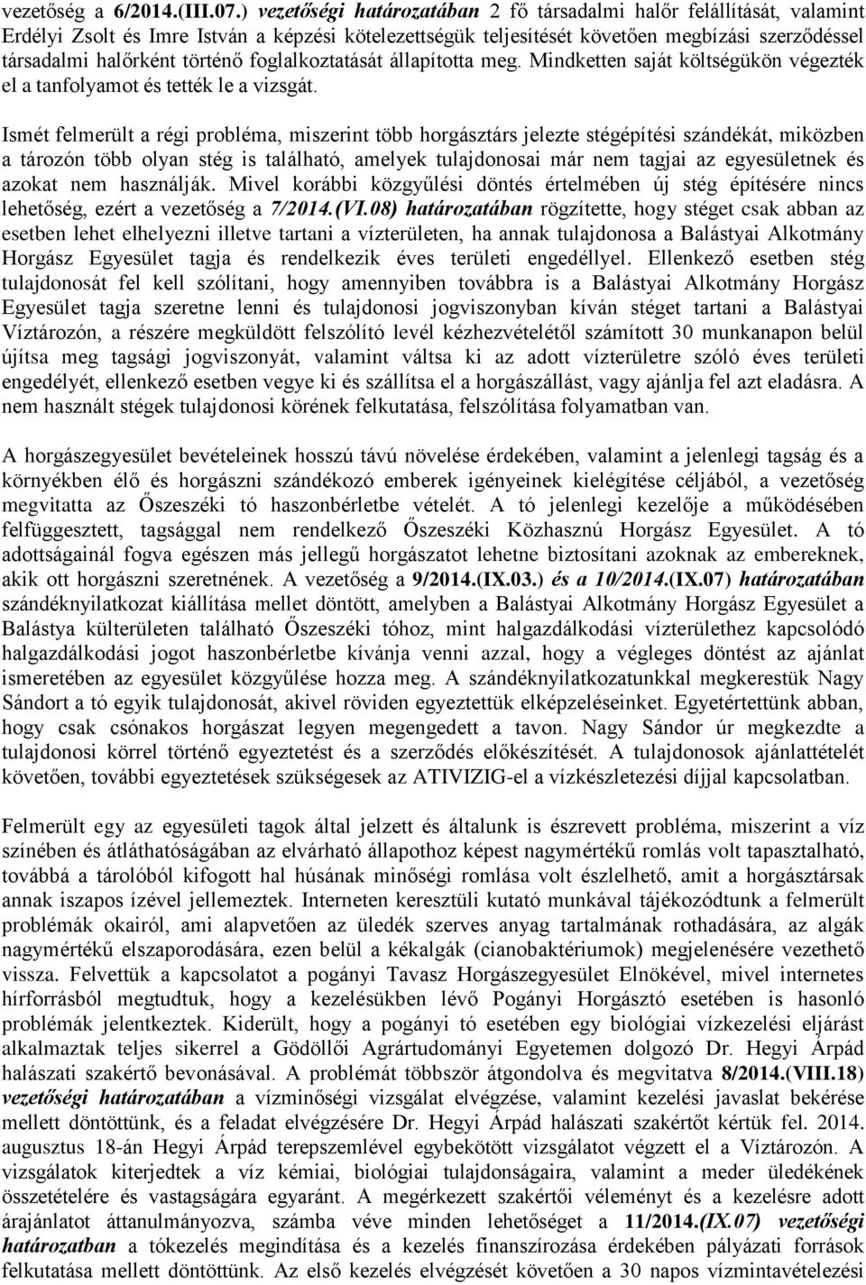 történő foglalkoztatását állapította meg. Mindketten saját költségükön végezték el a tanfolyamot és tették le a vizsgát.