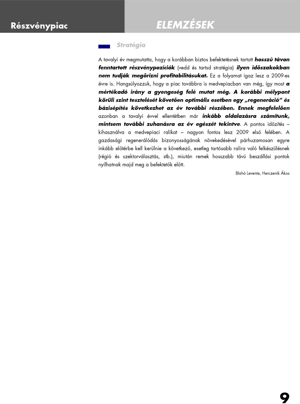 A korábbi mélypont körüli szint tesztelését követően optimális esetben egy regeneráció és bázisépítés következhet az év további részében.